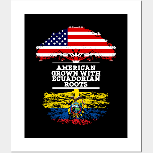 American Grown With Ecuadorian Roots - Gift for Ecuadorian From Ecuador Wall Art by Country Flags